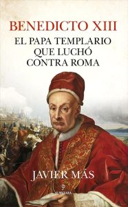 Benedicto XIII, el papa templario que luchó contra Roma